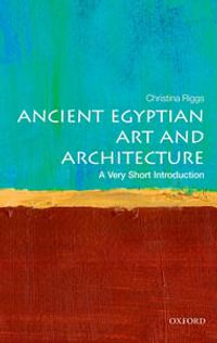 Ancient Egyptian Art and Architecture : A Very Short Introduction - Christina Riggs