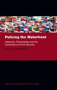 Policing the Waterfront : Networks, Partnerships, and the Governance of Port Security - Russell Brewer