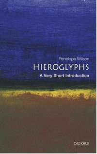 Hieroglyphs : A Very Short Introduction - Penelope Wilson