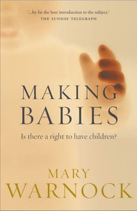 Making Babies : Is There a Right to Have Children? - Mary Warnock