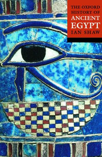 The Oxford History of Ancient Egypt : Oxford Illustrated History - Ian Shaw