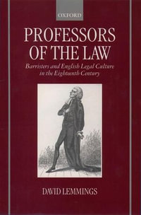 Professors of the Law : Barristers and English Legal Culture in the Eighteenth Century - David Lemmings