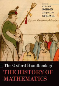 The Oxford Handbook of the History of Mathematics : Oxford Handbooks - Eleanor Robson