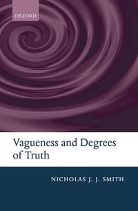 Vagueness and Degrees of Truth - Nicholas J. J. Smith