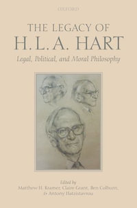 The Legacy of H.L.A. Hart : Legal, Political and Moral Philosophy - Matthew Kramer