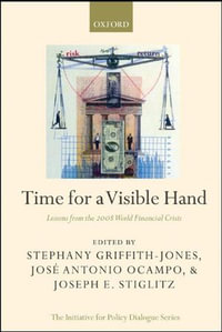 Time for a Visible Hand : Lessons from the 2008 World Financial Crisis - Stephany GriffithJones