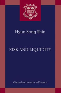 Risk and Liquidity : Clarendon Lectures in Finance - Hyun Song Shin