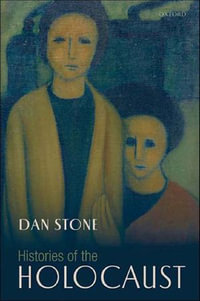 Histories of the Holocaust - Dan Stone