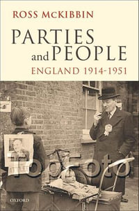 Parties and People : England 1914-1951 - Ross McKibbin