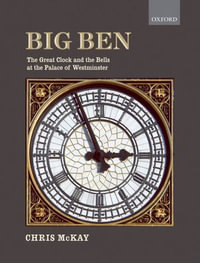 Big Ben : the Great Clock and the Bells at the Palace of Westminster - Chris McKay