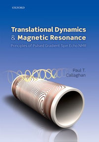 Translational Dynamics and Magnetic Resonance : Principles of Pulsed Gradient Spin Echo NMR - Paul T. Callaghan