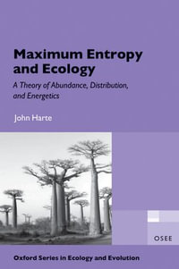 Maximum Entropy and Ecology : A Theory of Abundance, Distribution, and Energetics - John Harte