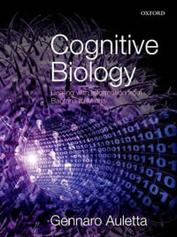 Cognitive Biology : Dealing with Information from Bacteria to Minds - Gennaro Auletta