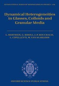 Dynamical Heterogeneities in Glasses, Colloids, and Granular Media : International Series of Monographs on Physics : Book 150 - Ludovic Berthier
