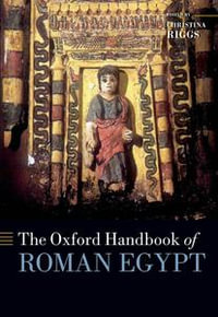 The Oxford Handbook of Roman Egypt : Oxford Handbooks - Christina Riggs