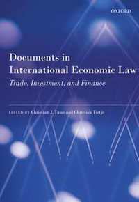 Documents in International Economic Law : Trade, Investment, and Finance - Christian J. Tams