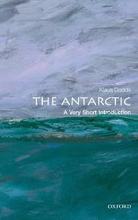 The Antarctic : A Very Short Introduction - Klaus Dodds