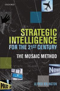 Strategic Intelligence for the 21st Century : The Mosaic Method - Alfred Rolington