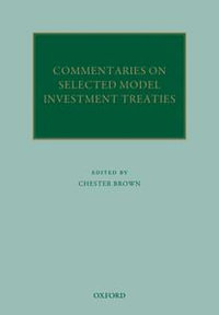 Commentaries on Selected Model Investment Treaties : Oxford Commentaries on International Law - Chester Brown