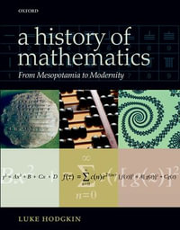 A History of Mathematics : From Mesopotamia to Modernity - Luke Hodgkin