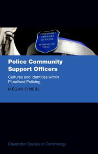 Police Community Support Officers : Cultures and Identities within Pluralised Policing - Megan O'Neill