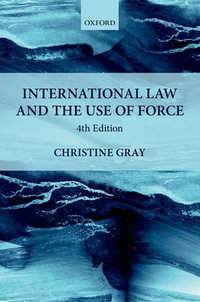 International Law and the Use of Force : Foundations of Public International Law - Christine Gray