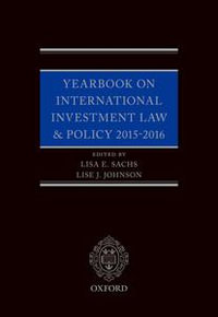 Yearbook on International Investment Law & Policy 2015-2016 : Yearbook on International Investment Law and Policy - Lisa E. Sachs