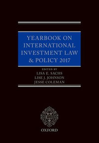 Yearbook on International Investment Law & Policy 2017 : Yearbook on International Investment Law and Policy - Lisa E. Sachs