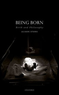Being Born : Birth and Philosophy - Alison Stone