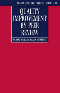 Quality Improvement By Peer Review : Oxford General Practice Series - Richard Grol