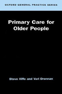 Primary Care for Older People : Oxford General Practice Series - Steve Iliffe