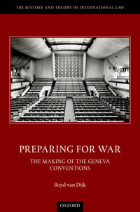 Preparing for War : The Making of the Geneva Conventions - Dr Boyd van Dijk