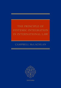 The Principle of Systemic Integration in International Law - Campbell McLachlan KC