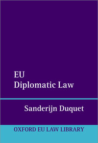 EU Diplomatic Law : Oxford European Union Law Library - Sanderijn Duquet