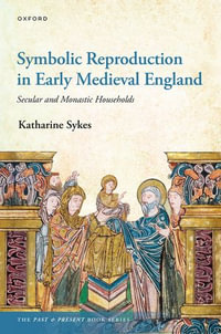Symbolic Reproduction in Early Medieval England : Secular and Monastic Households - Katharine Sykes