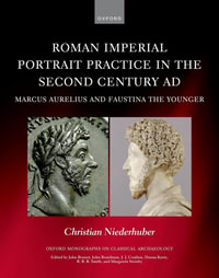 Roman Imperial Portrait Practice in the Second Century AD : Marcus Aurelius and Faustina the Younger - Christian Niederhuber