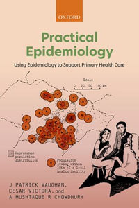 Practical Epidemiology : Using Epidemiology to Support Primary Health Care - J Patrick Vaughan