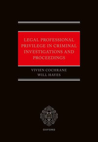 Legal Professional Privilege in Criminal Investigations and Proceedings - Will Hayes