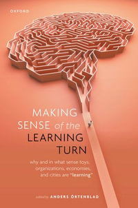 Making Sense of the Learning Turn : Why and In What Sense Toys, Organizations, Economies, and Cities are "Learning" - Anders Örtenblad