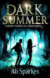 Dark Summer : A Secret Passage to a Hidden World - Ali Sparkes