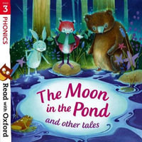 Read with Oxford Stage 3 Phonics The Moon in the Pond and Other Tales : Stage 3: Phonics: The Moon in the Pond and Other Tales - Monica Hughes