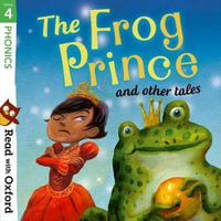 Read with Oxford Stage 4 Phonics The Frog Prince and Other Tales : Stage 4: Phonics: The Frog Prince and Other Tales - Pippa Goodhart