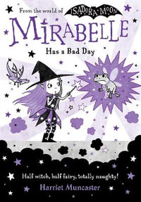 Mirabelle Has a Bad Day : Volume 3 - Harriet Muncaster