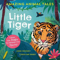 Amazing Animal Tales Little Tiger : Little Tiger - Anne Rooney