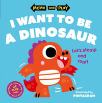 Move and Play : I Want to Be a Dinosaur - Oxford Children's Books