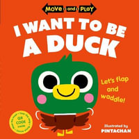 Move and Play : I Want to Be a Duck - Oxford Children's Books