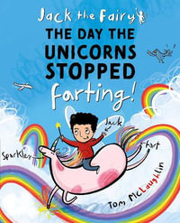 Jack the Fairy : The Day the Unicorns Stopped Farting - Tom McLaughlin