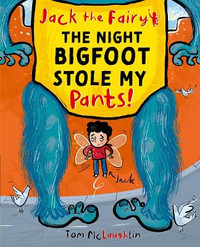 Jack the Fairy : The Night Bigfoot Stole my Pants - Tom McLaughlin