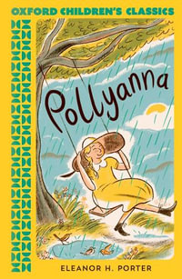 Oxford Children's Classics : Pollyanna - Eleanor H. Porter