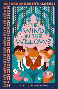 Oxford Children's Classics : The Wind in the Willows - Kenneth Grahame